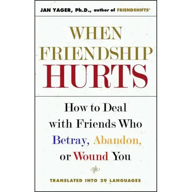 When Friendship Hurts: How to Deal with Friends Who Betray, Abandon, or Wound You