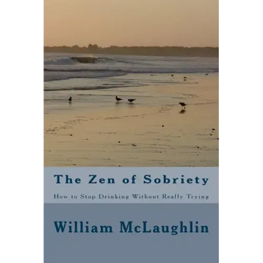 The Zen of Sobriety: How to Stop Drinking Without Really Trying