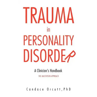 Trauma in Personality Disorder: A Clinician's Handbook the Masterson Approach