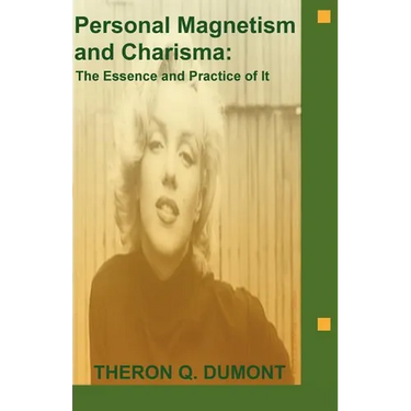 Personal Magnetism and Charisma: The Essence and Practice of It