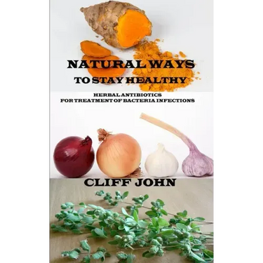 Natural Ways to Stay Healthy: Herbal Antibiotics for Treatment of Bacteria Infections