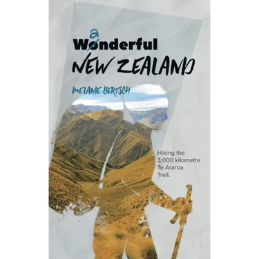 Wanderful New Zealand: Hiking the 3,000 kilometre Te Araroa Trail