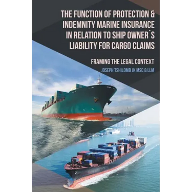 The Function of Protection & Indemnity Marine Insurance in Relation to Ship Owner´s Liability for Cargo Claims: Framing the Legal Context