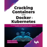 Cracking Containers with Docker and Kubernetes: The definitive guide to Docker, Kubernetes, and the Container Ecosystem across Cloud and on-premises (
