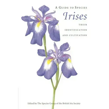 A Guide to Species Irises: Their Identification and Cultivation