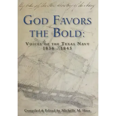 God Favors the Bold: Voices of the Texas Navy 1836-1845