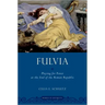 Fulvia: Playing for Power at the End of the Roman Republic