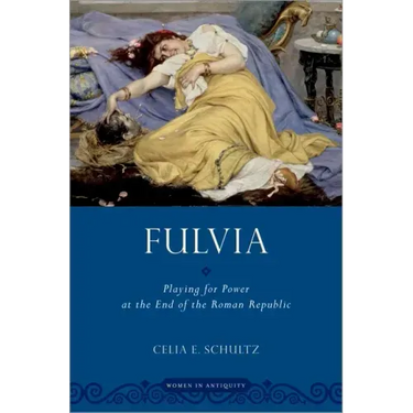 Fulvia: Playing for Power at the End of the Roman Republic