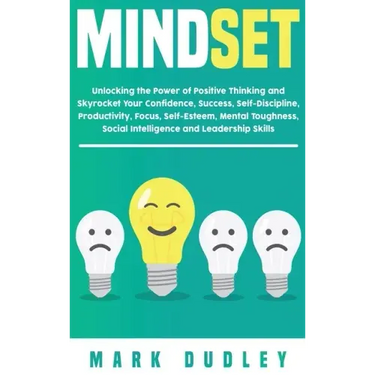 Mindset: Unlocking the Power of Positive Thinking: Skyrocketing your Confidence, Success, Self-Discipline, Productivity, Focus,