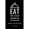 Eat Like a Local- Madrid: Madrid Spain Food Guide