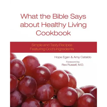 What the Bible Says about Healthy Living Cookbook