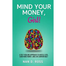 Mind Your Money, Girl!: A Self-Healing Approach to Hustle Less, Earn More Money, and Live Comfortably