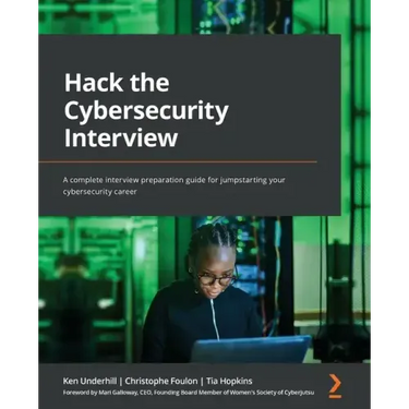 Hack the Cybersecurity Interview: A complete interview preparation guide for jumpstarting your cybersecurity career