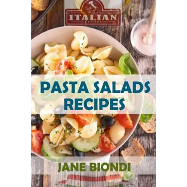 Pasta Salad Recipes: Healthy Pasta Salad Cookbook