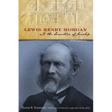 Lewis Henry Morgan and the Invention of Kinship