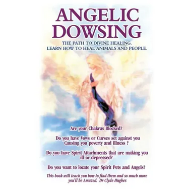Angelic Dowsing: The path to divine healing, learn how to heal animals and people