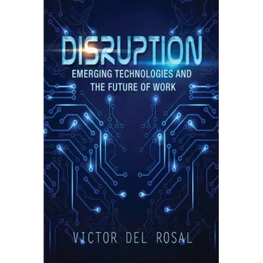 Disruption: Emerging Technologies and the Future of Work