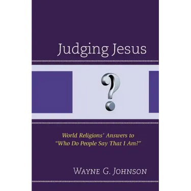 Judging Jesus: World Religions' Answers to "Who Do People Say That I Am?"