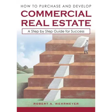 How to Purchase and Develop Commercial Real Estate: A Step by Step Guide for Success