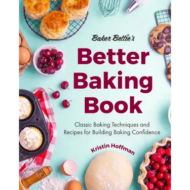 Baker Bettie's Better Baking Book: Classic Baking Techniques and Recipes for Building Baking Confidence (Cake Decorating, Pastry Recipes, Baking Class