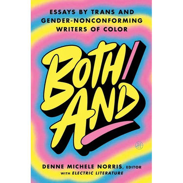 Both/And: Essays by Trans and Gender-Nonconforming Writers of Color