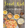 Food Kid Recipes Cookbook: 140+ Super-Easy, Delicious Recipes