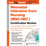 Neonatal Intensive Care Nursing (Rnc-Nic(r)) Certification Review: Comprehensive Review, Plus 350 Questions Based on the Latest Exam Blueprint