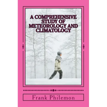 A Comprehensive Study Of Meteorology And Climatology: (Weather And Climate)