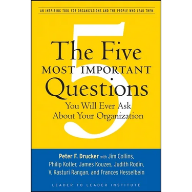 The Five Most Important Questions You Will Ever Ask about Your Organization: An Inspiring Tool for Organizations and the People Who Lead Them