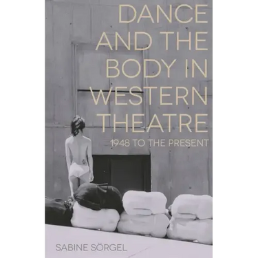 Dance and the Body in Western Theatre: 1948 to the Present