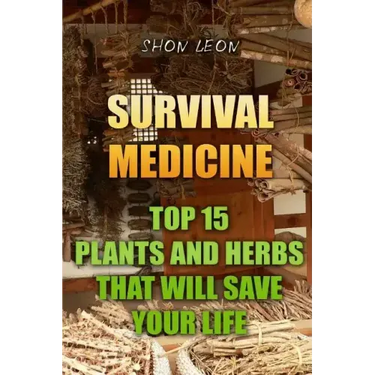 Survival Medicine: Top 15 Plants And Herbs That Will Save Your Life