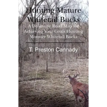 Hunting Mature Whitetail Bucks: A Definitive Road Map for Acheiving Your Goals Hunting Monster Whitetail Bucks