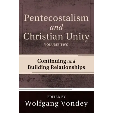 Pentecostalism and Christian Unity, Volume 2