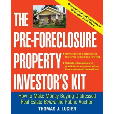 The Pre-Foreclosure Property Investor's Kit: How to Make Money Buying Distressed Real Estate -- Before the Public Auction