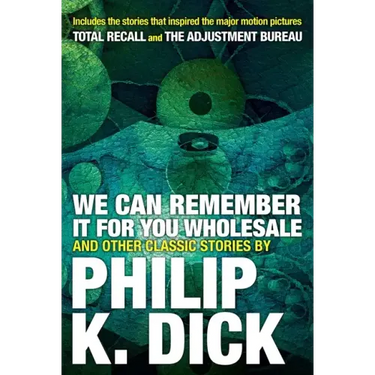 We Can Remember It for You Wholesale and Other Classic Stories