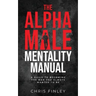 The Alpha Male Mentality Manual