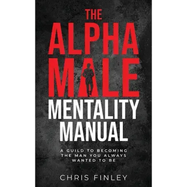 The Alpha Male Mentality Manual