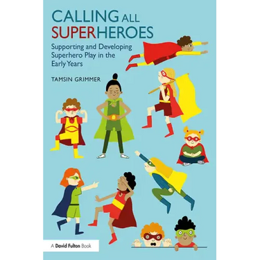 Calling All Superheroes: Supporting and Developing Superhero Play in the Early Years