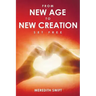 From New Age to New Creation: A Seeker's Journey of Transformation from Darkness to the True Light of Jesus