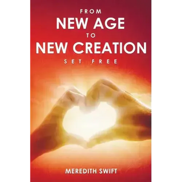 From New Age to New Creation: A Seeker's Journey of Transformation from Darkness to the True Light of Jesus