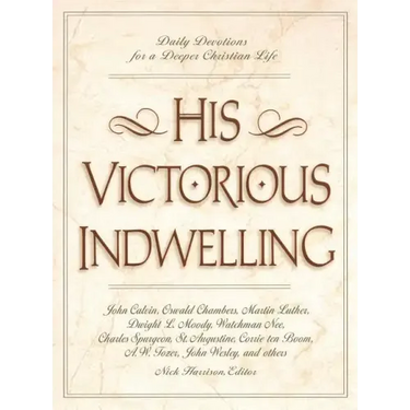 His Victorious Indwelling: Daily Devotions for a Deeper Christian Life