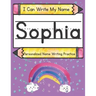 I Can Write My Name: Sophia: Personalized Name Writing Practice