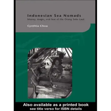 Indonesian Sea Nomads: Money, Magic and Fear of the Orang Suku Laut