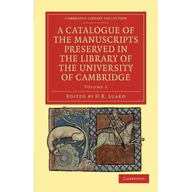 A Catalogue of the Manuscripts Preserved in the Library of the University of Cambridge - Volume 3