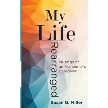 My Life Rearranged: Musings of an Alzheimer Caregiver