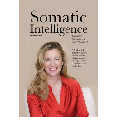 Somatic Intelligence: Leadership Requires More than IQ and EQ