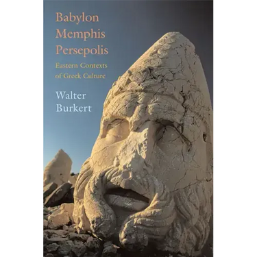 Babylon, Memphis, Persepolis: Eastern Contexts of Greek Culture