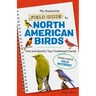 My Awesome Field Guide to North American Birds: Find and Identify Your Feathered Friends