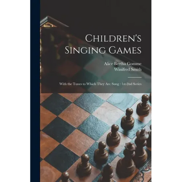 Children's Singing Games: With the Tunes to Which They Are Sung: 1st-2nd Series