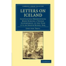 Letters on Iceland: Containing Observations Made During a Voyage Undertaken in the Year 1772 by Joseph Banks, Esq.